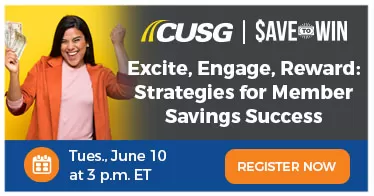 Tuesday, June 10, 2025: Excite, Engage, Reward: Strategies for Member Savings Success Webinar. Register now.
