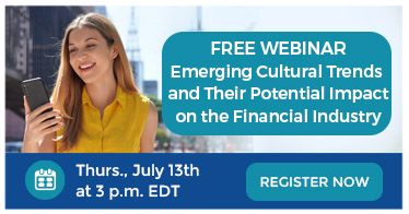 Free webinar, 'Emerging Cultural Trends and Their Potential Impact on the Financial Industry', on July 13. Register to attend.