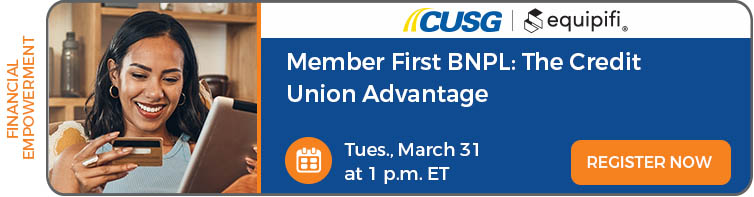 March 31, 2026: Member First BNPL: The Credit Union Advantage Webinar. Register now.