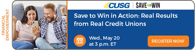 May 20, 2026: Save to Win in Action: Real Results from Real Credit Unions Webinar. Register now.